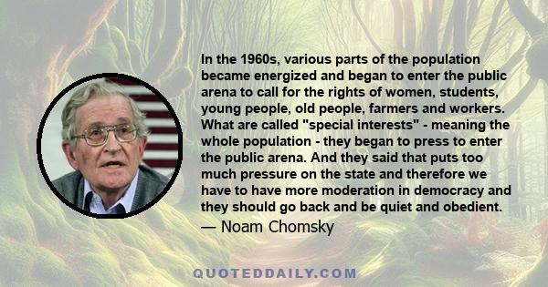 In the 1960s, various parts of the population became energized and began to enter the public arena to call for the rights of women, students, young people, old people, farmers and workers. What are called special