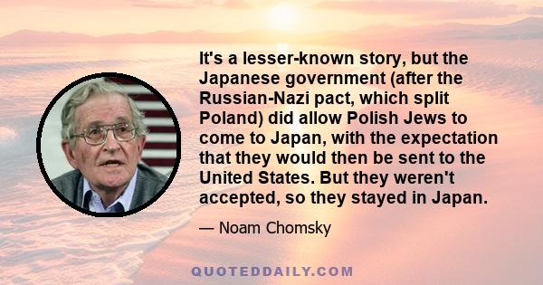 It's a lesser-known story, but the Japanese government (after the Russian-Nazi pact, which split Poland) did allow Polish Jews to come to Japan, with the expectation that they would then be sent to the United States.