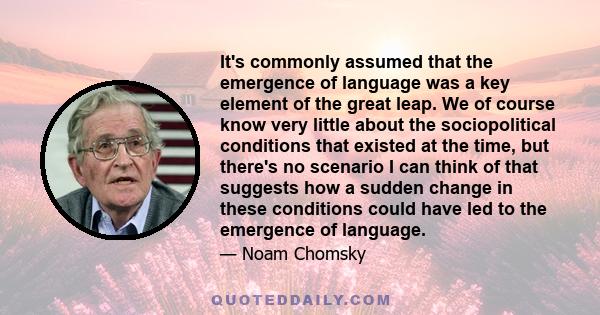 It's commonly assumed that the emergence of language was a key element of the great leap. We of course know very little about the sociopolitical conditions that existed at the time, but there's no scenario I can think