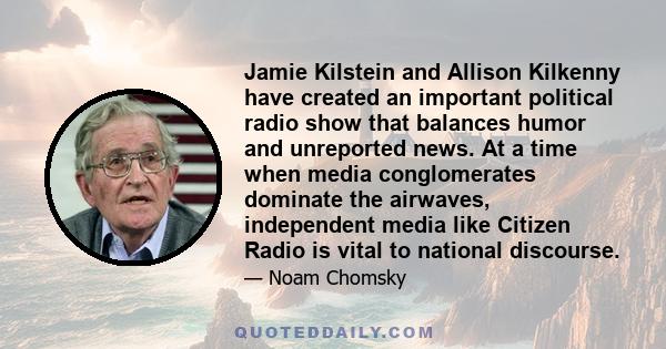 Jamie Kilstein and Allison Kilkenny have created an important political radio show that balances humor and unreported news. At a time when media conglomerates dominate the airwaves, independent media like Citizen Radio