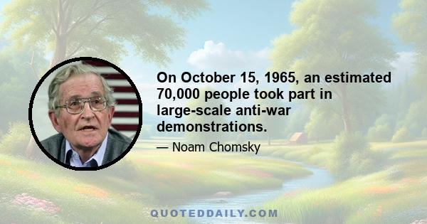 On October 15, 1965, an estimated 70,000 people took part in large-scale anti-war demonstrations.