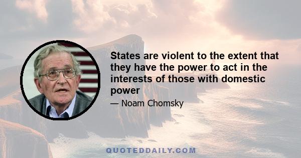 States are violent to the extent that they have the power to act in the interests of those with domestic power