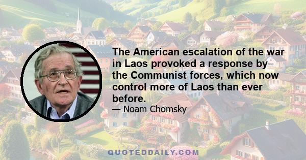 The American escalation of the war in Laos provoked a response by the Communist forces, which now control more of Laos than ever before.