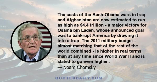 The costs of the Bush-Obama wars in Iraq and Afghanistan are now estimated to run as high as $4.4 trillion - a major victory for Osama bin Laden, whose announced goal was to bankrupt America by drawing it into a trap.