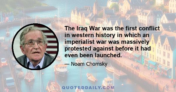 The Iraq War was the first conflict in western history in which an imperialist war was massively protested against before it had even been launched.