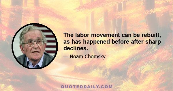 The labor movement can be rebuilt, as has happened before after sharp declines.