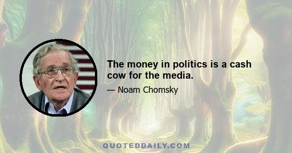 The money in politics is a cash cow for the media.