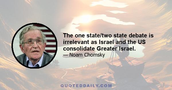 The one state/two state debate is irrelevant as Israel and the US consolidate Greater Israel.