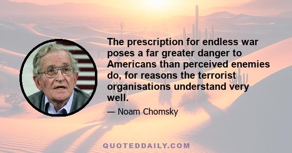 The prescription for endless war poses a far greater danger to Americans than perceived enemies do, for reasons the terrorist organisations understand very well.