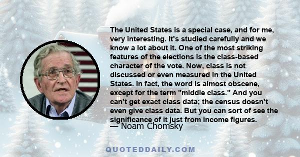 The United States is a special case, and for me, very interesting. It's studied carefully and we know a lot about it. One of the most striking features of the elections is the class-based character of the vote. Now,