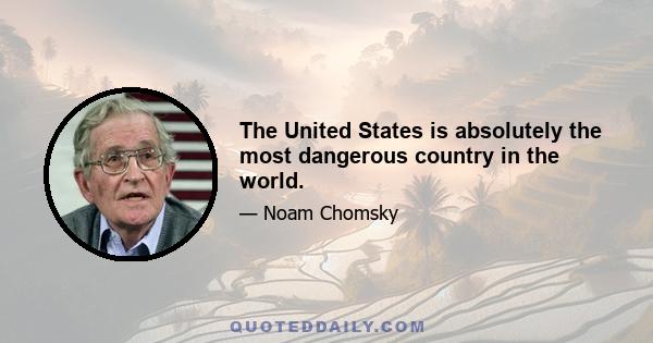 The United States is absolutely the most dangerous country in the world.