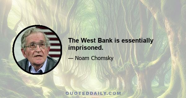 The West Bank is essentially imprisoned.