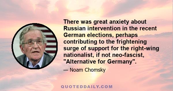 There was great anxiety about Russian intervention in the recent German elections, perhaps contributing to the frightening surge of support for the right-wing nationalist, if not neo-fascist, Alternative for Germany.