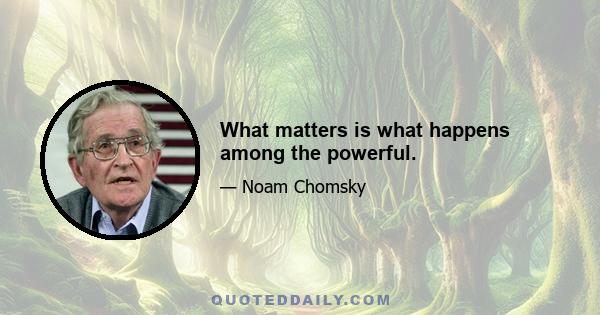 What matters is what happens among the powerful.