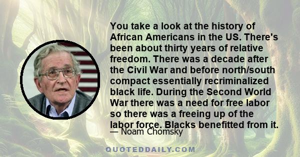 You take a look at the history of African Americans in the US. There's been about thirty years of relative freedom. There was a decade after the Civil War and before north/south compact essentially recriminalized black