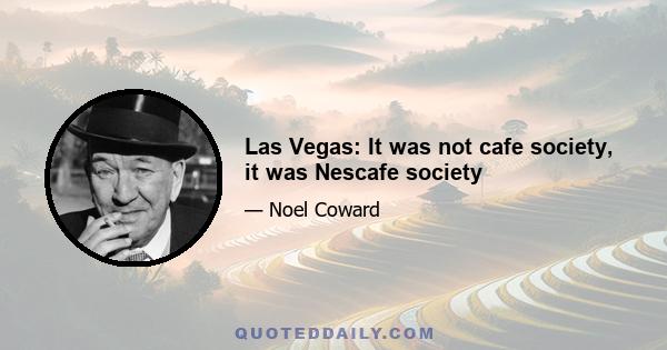 Las Vegas: It was not cafe society, it was Nescafe society