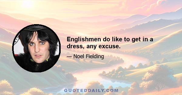 Englishmen do like to get in a dress, any excuse.