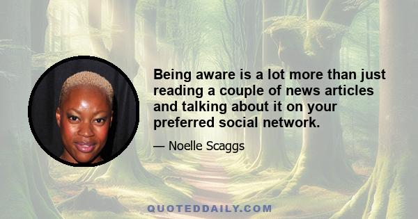 Being aware is a lot more than just reading a couple of news articles and talking about it on your preferred social network.