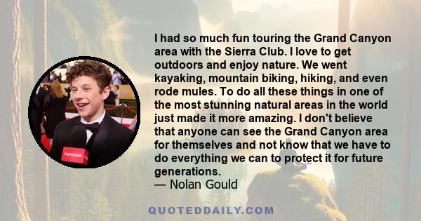 I had so much fun touring the Grand Canyon area with the Sierra Club. I love to get outdoors and enjoy nature. We went kayaking, mountain biking, hiking, and even rode mules. To do all these things in one of the most