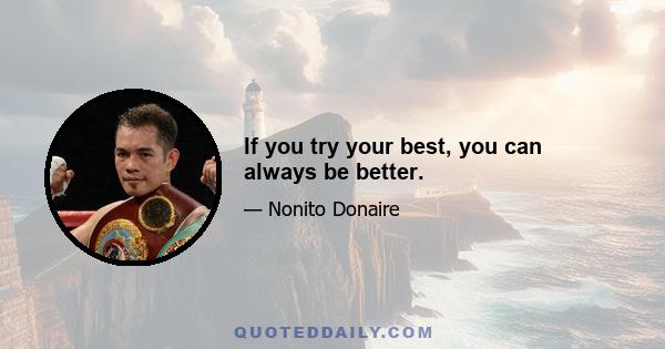 If you try your best, you can always be better.