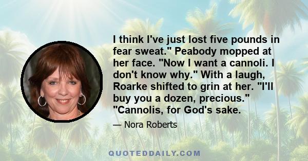 I think I've just lost five pounds in fear sweat. Peabody mopped at her face. Now I want a cannoli. I don't know why. With a laugh, Roarke shifted to grin at her. I'll buy you a dozen, precious. Cannolis, for God's sake.