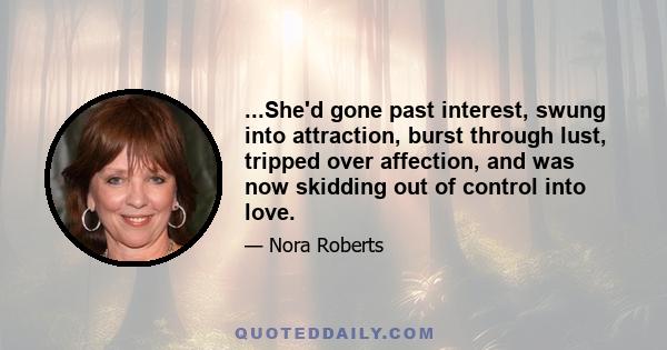 ...She'd gone past interest, swung into attraction, burst through lust, tripped over affection, and was now skidding out of control into love.