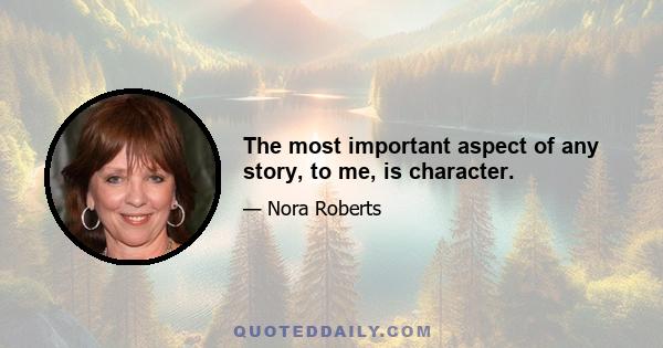 The most important aspect of any story, to me, is character.