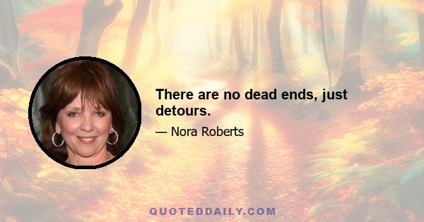 There are no dead ends, just detours.