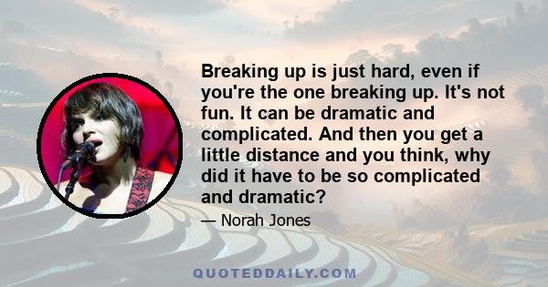 Breaking up is just hard, even if you're the one breaking up. It's not fun. It can be dramatic and complicated. And then you get a little distance and you think, why did it have to be so complicated and dramatic?