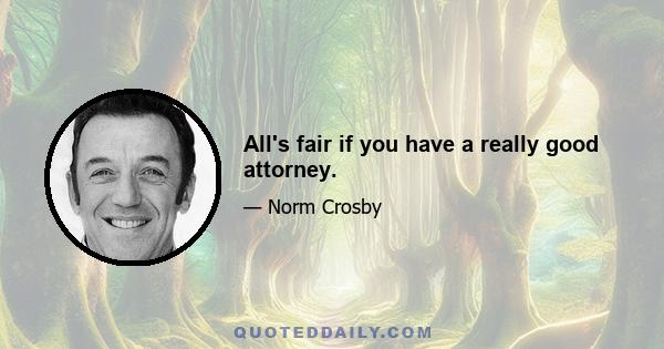 All's fair if you have a really good attorney.