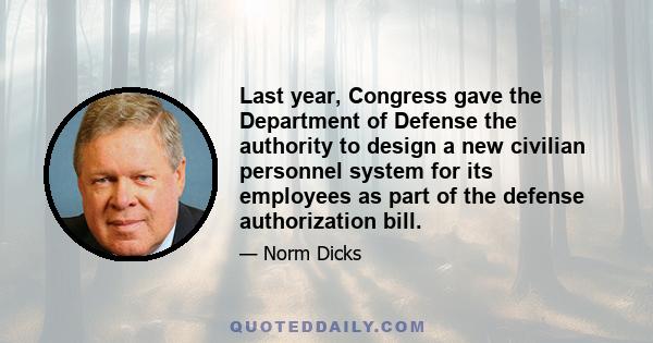 Last year, Congress gave the Department of Defense the authority to design a new civilian personnel system for its employees as part of the defense authorization bill.