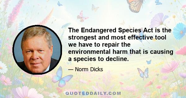 The Endangered Species Act is the strongest and most effective tool we have to repair the environmental harm that is causing a species to decline.