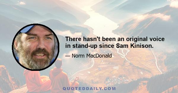 There hasn't been an original voice in stand-up since Sam Kinison.