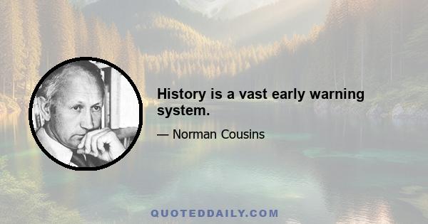 History is a vast early warning system.