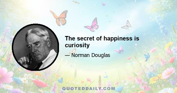 The secret of happiness is curiosity