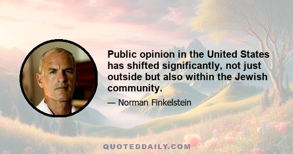 Public opinion in the United States has shifted significantly, not just outside but also within the Jewish community.