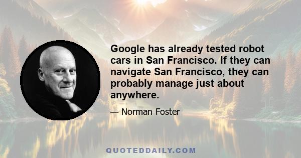 Google has already tested robot cars in San Francisco. If they can navigate San Francisco, they can probably manage just about anywhere.