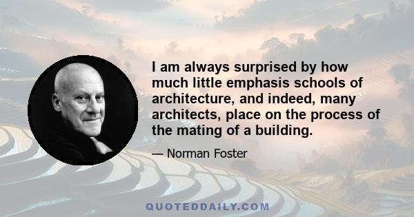 I am always surprised by how much little emphasis schools of architecture, and indeed, many architects, place on the process of the mating of a building.