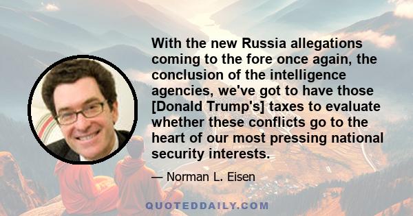 With the new Russia allegations coming to the fore once again, the conclusion of the intelligence agencies, we've got to have those [Donald Trump's] taxes to evaluate whether these conflicts go to the heart of our most