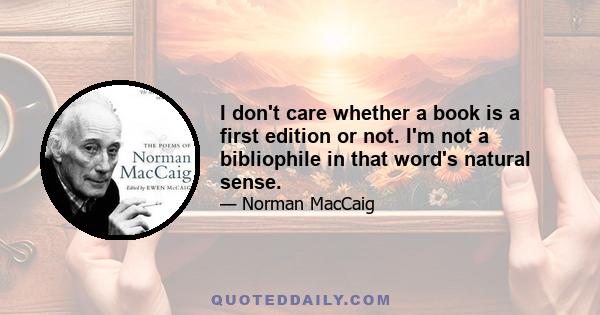 I don't care whether a book is a first edition or not. I'm not a bibliophile in that word's natural sense.