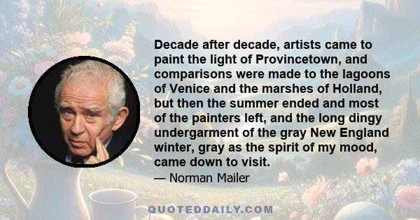 Decade after decade, artists came to paint the light of Provincetown, and comparisons were made to the lagoons of Venice and the marshes of Holland, but then the summer ended and most of the painters left, and the long