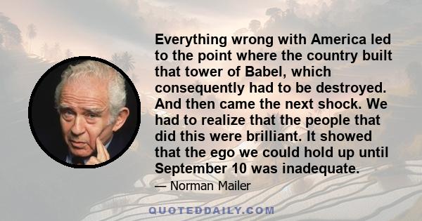 Everything wrong with America led to the point where the country built that tower of Babel, which consequently had to be destroyed. And then came the next shock. We had to realize that the people that did this were