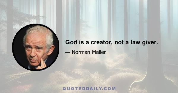 God is a creator, not a law giver.