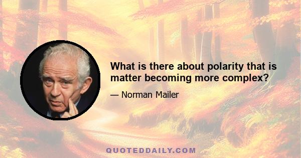 What is there about polarity that is matter becoming more complex?