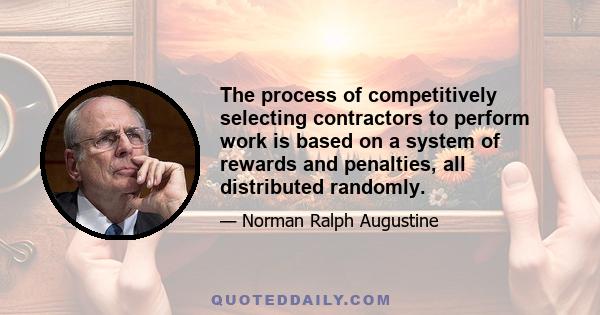 The process of competitively selecting contractors to perform work is based on a system of rewards and penalties, all distributed randomly.