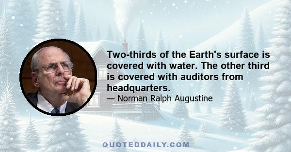 Two-thirds of the Earth's surface is covered with water. The other third is covered with auditors from headquarters.