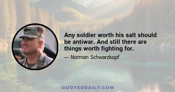 Any soldier worth his salt should be antiwar. And still there are things worth fighting for.