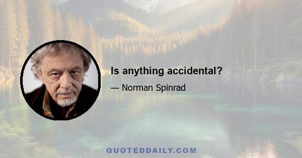 Is anything accidental?