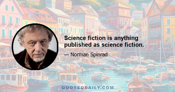 Science fiction is anything published as science fiction.