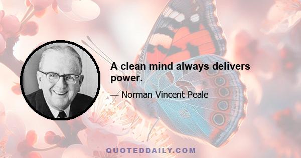 A clean mind always delivers power.